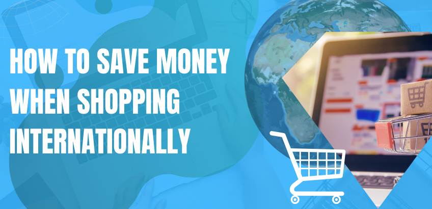 How to Save Money When Shopping Internationally